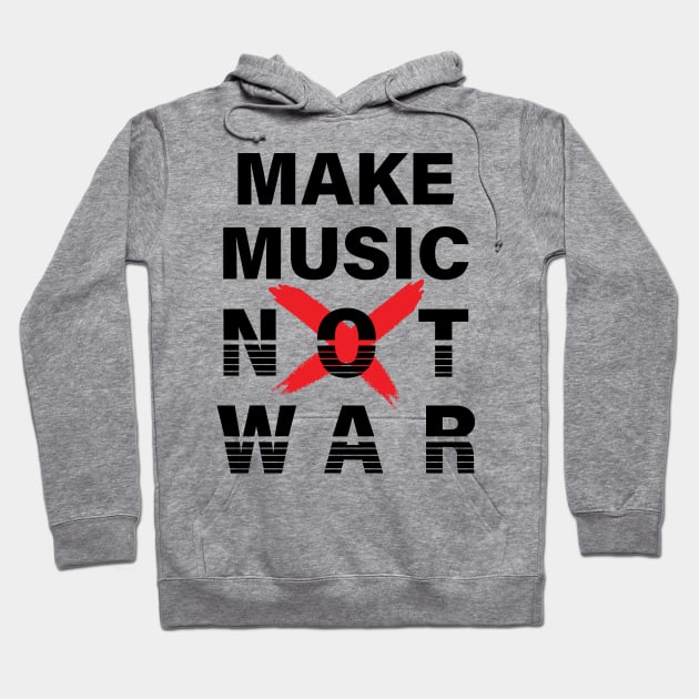 MAKE MUSIC NOT WAR || MUSIC QUOTE Hoodie by STUDIOVO